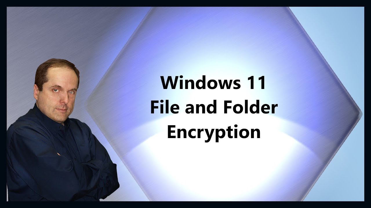 Windows 11 File and Folder Encryption Tutorial