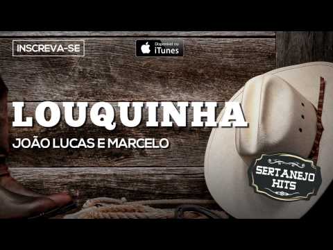 Louquinha - JoĂŁo Lucas e Marcelo (Sertanejo Hits)