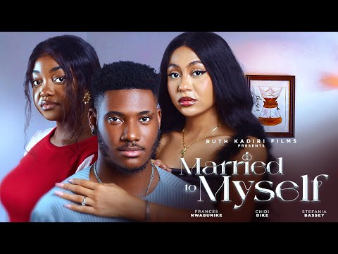 MARRIED TO MYSELF - CHIDI DIKE, FRANCESS NWABUNIKE, STEFANIA BASSEY