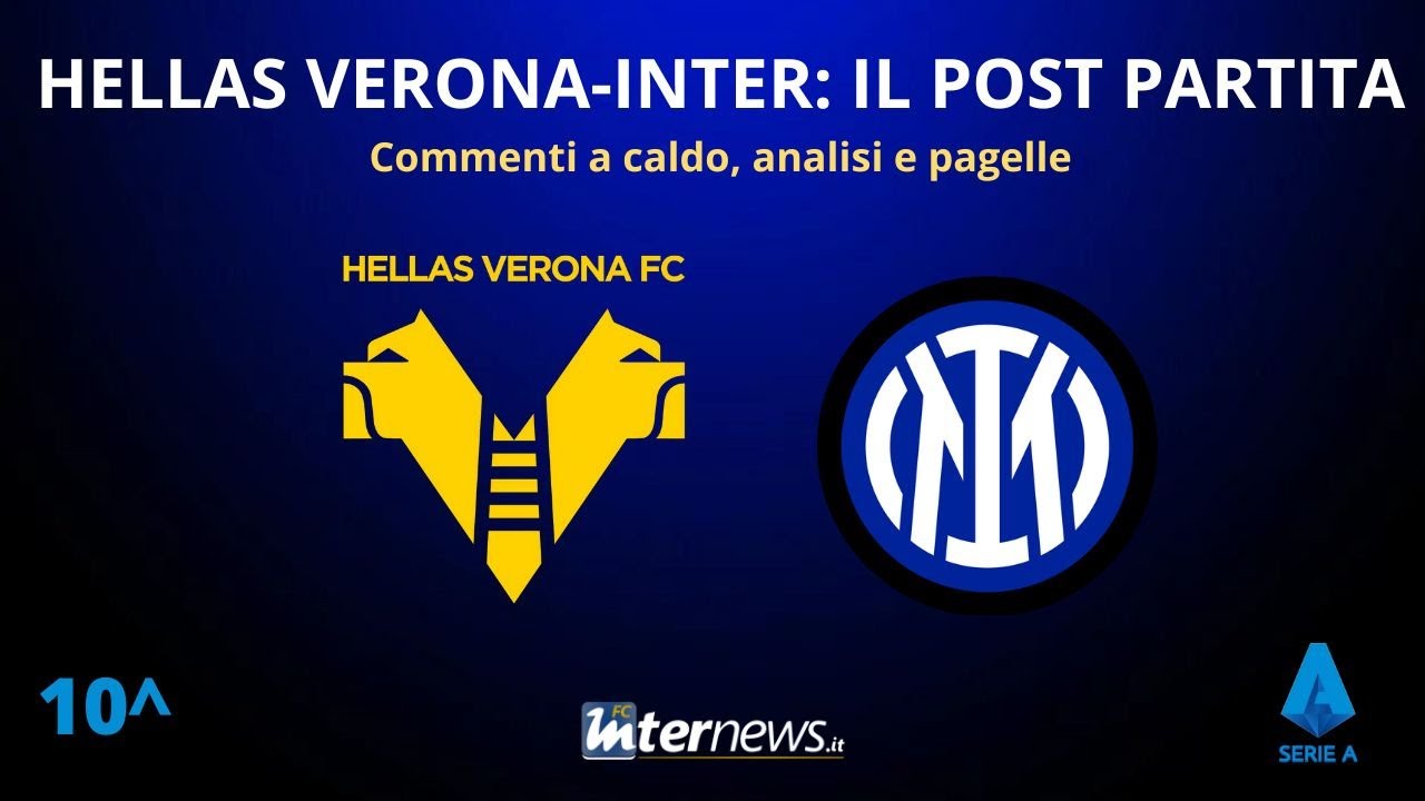 Post-Partita Hellas Verona-Inter: Analisi, Commenti e Pagelle 🔥