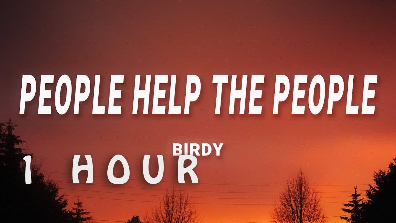 Birdy - People Help The People (1-Hour Lyrics) ๐ถ