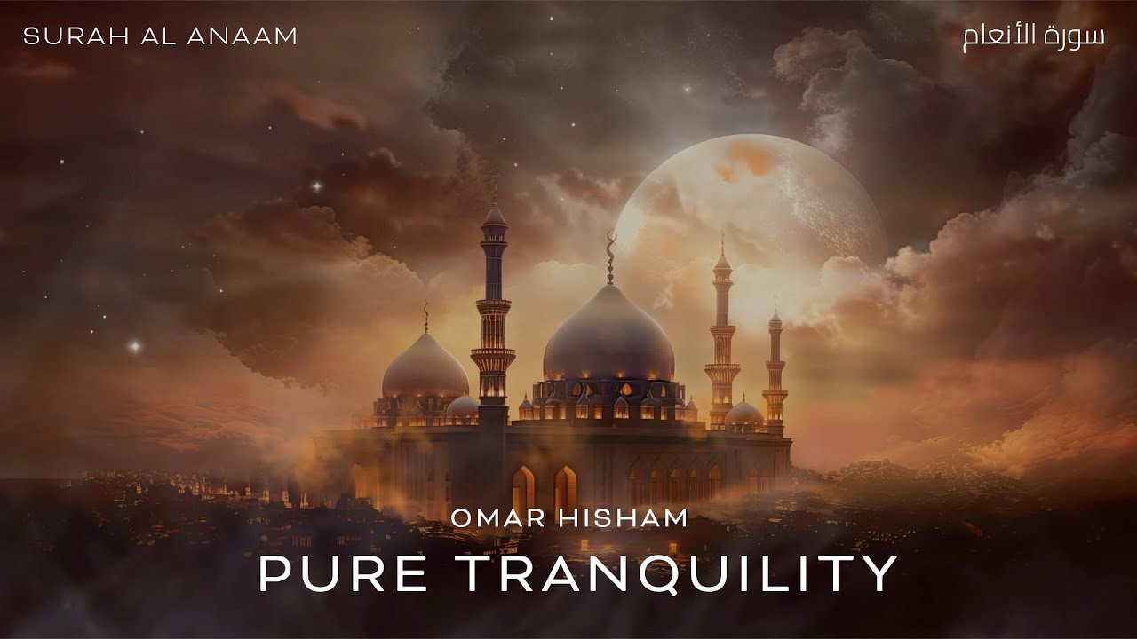 Surah Al Anaam (Tranquility) by Omar Hisham