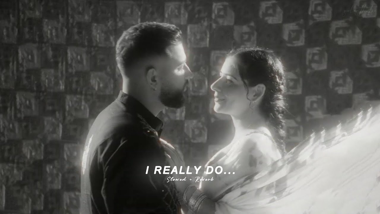 Karan Aujla - I Really Do (Slowed + Reverb) ๐ถ | Relaxing Music to Enjoy