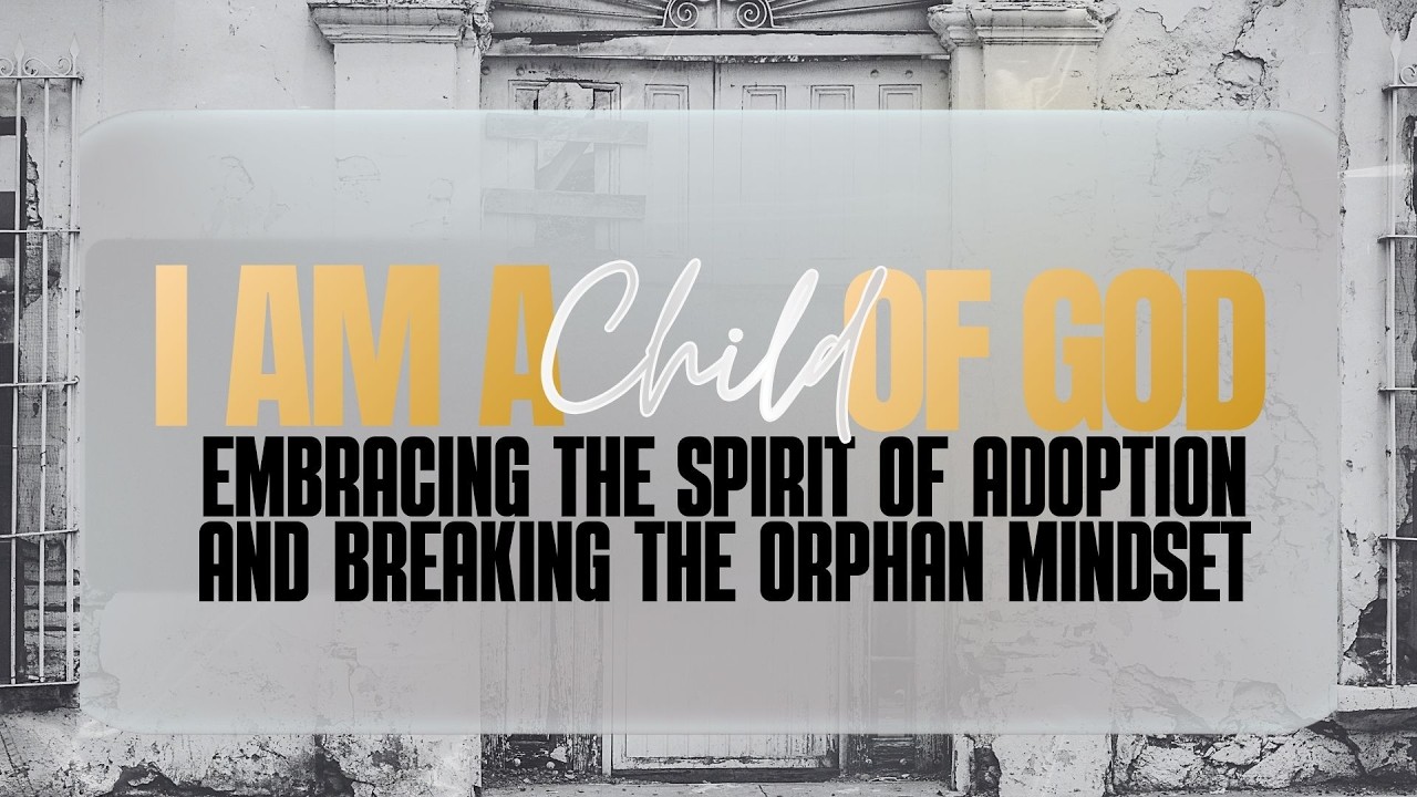 Breaking The Orphan Mindset | Dr Tonya S. Hall | I Am A Child Of God Series
