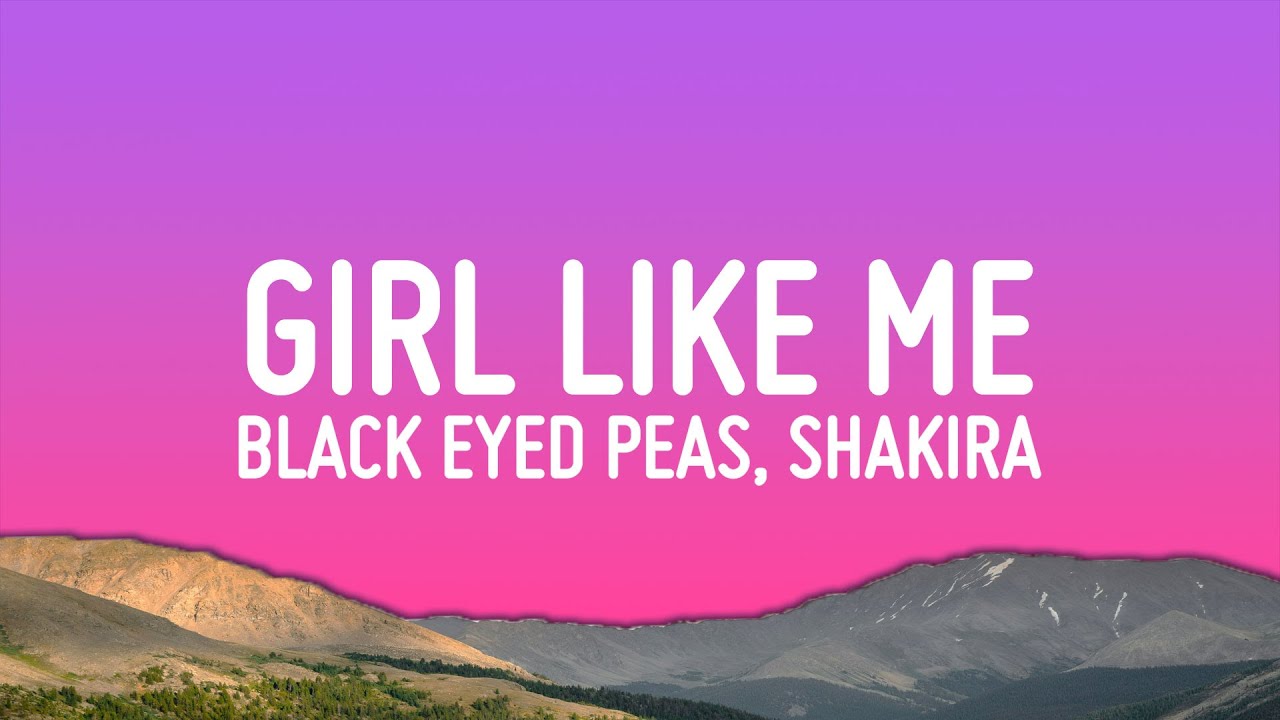 Black Eyed Peas feat. Shakira - GIRL LIKE ME (Lyrics)