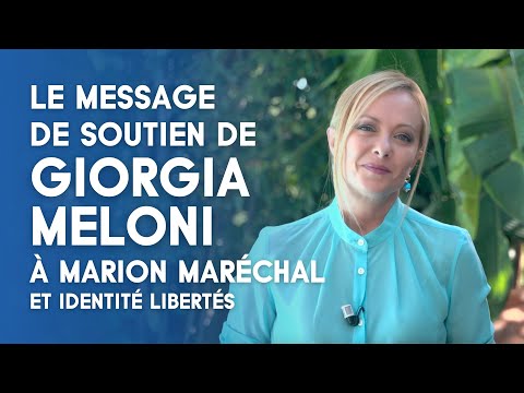 LE MESSAGE DE SOUTIEN DE GIORGIA MELONI Ă MARION MARĂCHAL ET IDL
