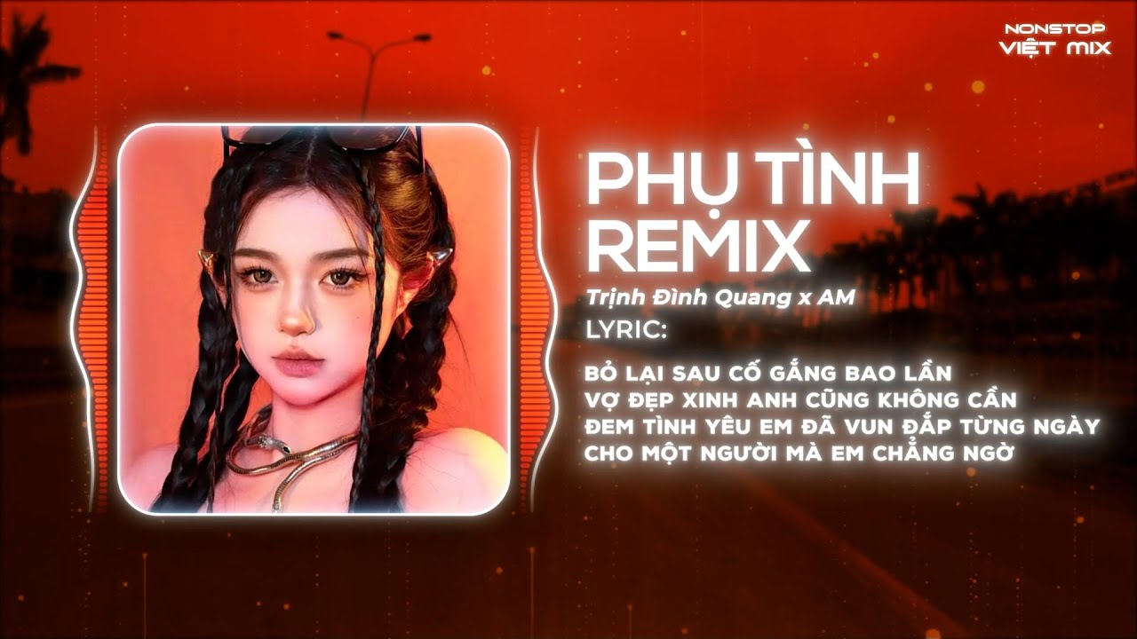 Phụ Tình Remix - Trịnh Đình Quang x AM 🎶