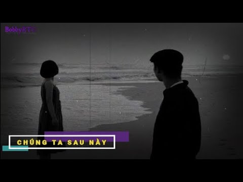 Chúng Ta Sau Này (slowed + reverb) - Bobby RTC