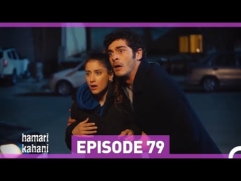 Hamari Kahani Episode 79 (Urdu Dubbed)