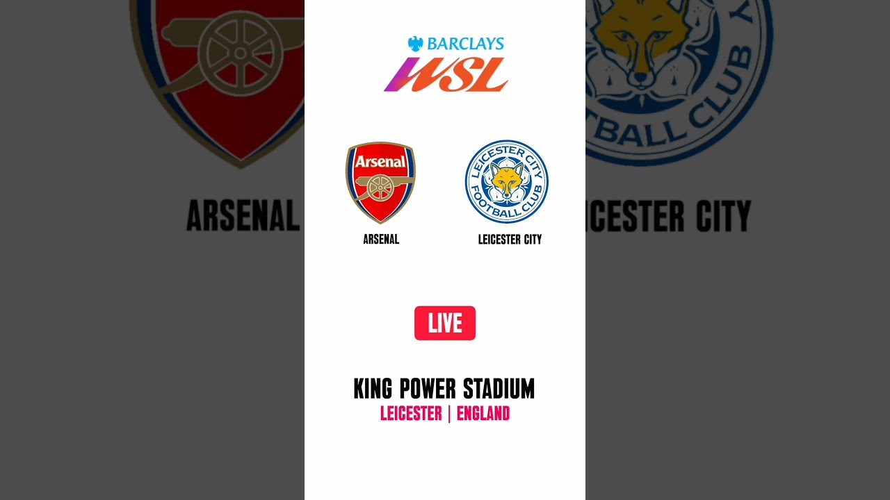 Arsenal vs Leicester Women’s Super League Live ⚽