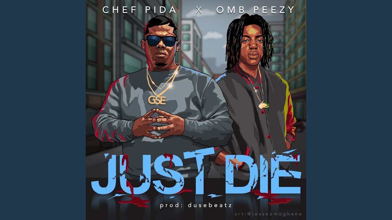 Just Die by Chef Pida & OMB Peezy ๐ถ