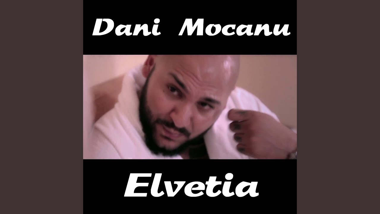 Dani Mocanu's Song 'Elvetia' (2018)