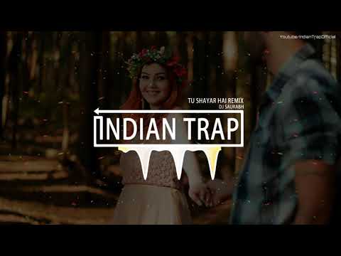 Tu Shayar Hai (Remix) | Latest Dj Remix Songs 2018 | Indian Trap