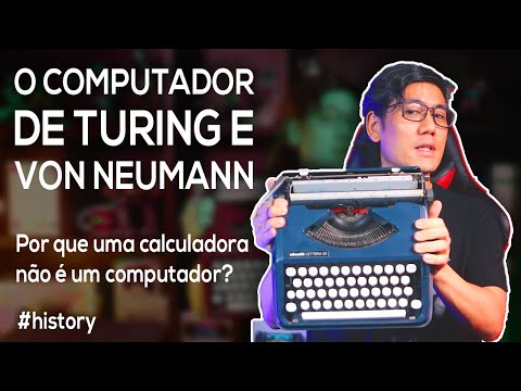 O Computador de Turing e Von Neumann | Por que calculadoras não são computadores?
