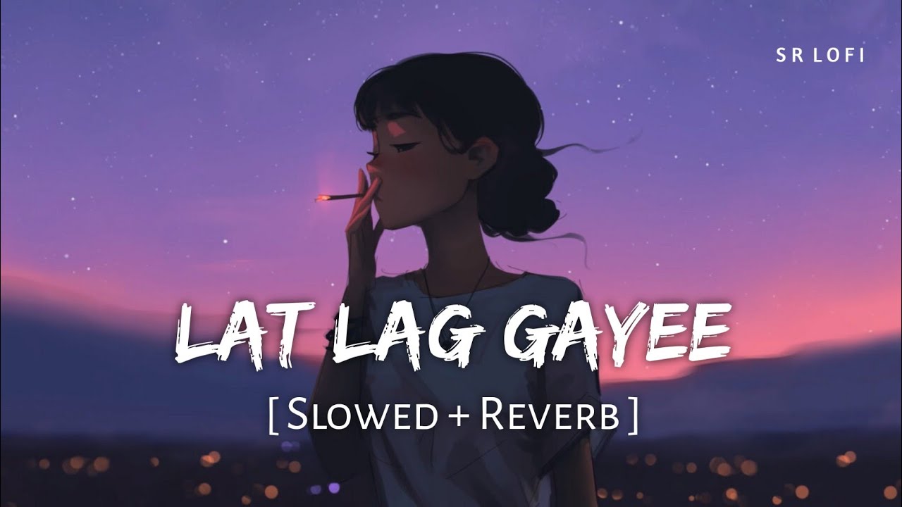 Lat Lag Gayi (Slowed + Reverb) | Benny Dayal & Shalmali π§