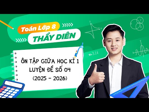 Toán lớp 8 - Ôn tập giữa học kì 1 (Luyện đề số 04) - Thầy Lê Ngọc Diên