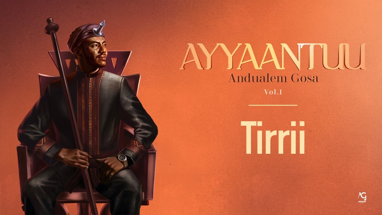 Andualem Gosa Releases Tirrii & Ayyaantuu 2024 🎶