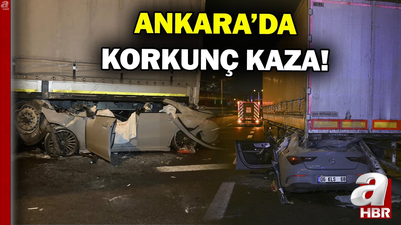 Ankara'da Feci Kaza! Otomobil TIR'a Arkadan Çarptı: 2 Kişi Öldü, 1 Kişi Ağır Yaralandı! | A Haber