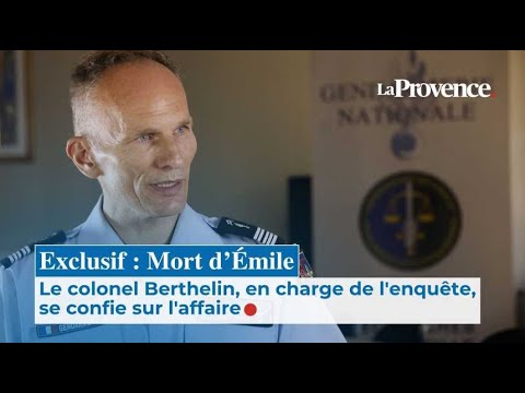 Exclusif : Mort d'Ămile, le colonel Berthelin, en charge de l'enquĂȘte, se confie sur l'affaire