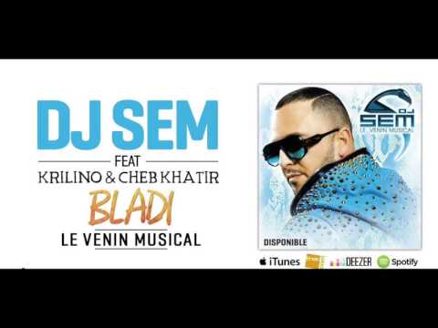 Dj Sem - Bladi feat. Krilino & Cheb Khatir [Son Officiel]