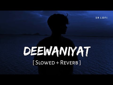 Deewaniyat (Slowed + Reverb) | Vishal Mishra | Harshvardhan Rane, Sonam Bajwa | SR Lofi
