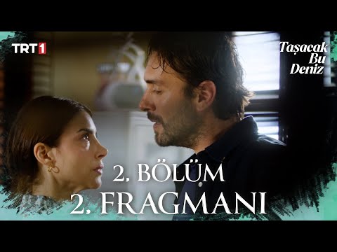 Taşacak Bu Deniz 2. Bölüm 2. Fragmanı Yayında