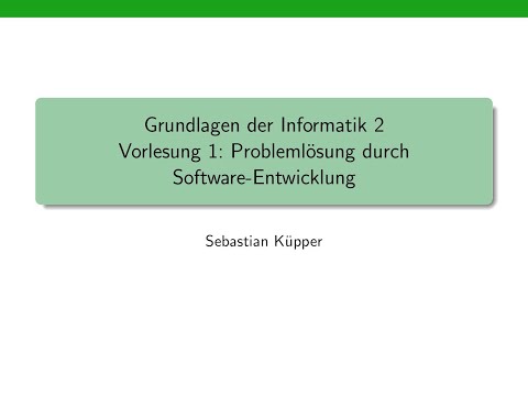 Grundlagen der Informatik 2, Vorlesung 1: Problemlösung durch Software-Entwicklung