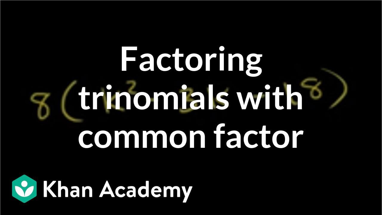 Factoring Trinomials with a Common Factor | Algebra II | Khan Academy