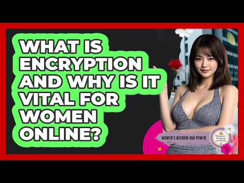 What Is Encryption And Why Is It Vital For Women Online? - Womens Wisdom and Power