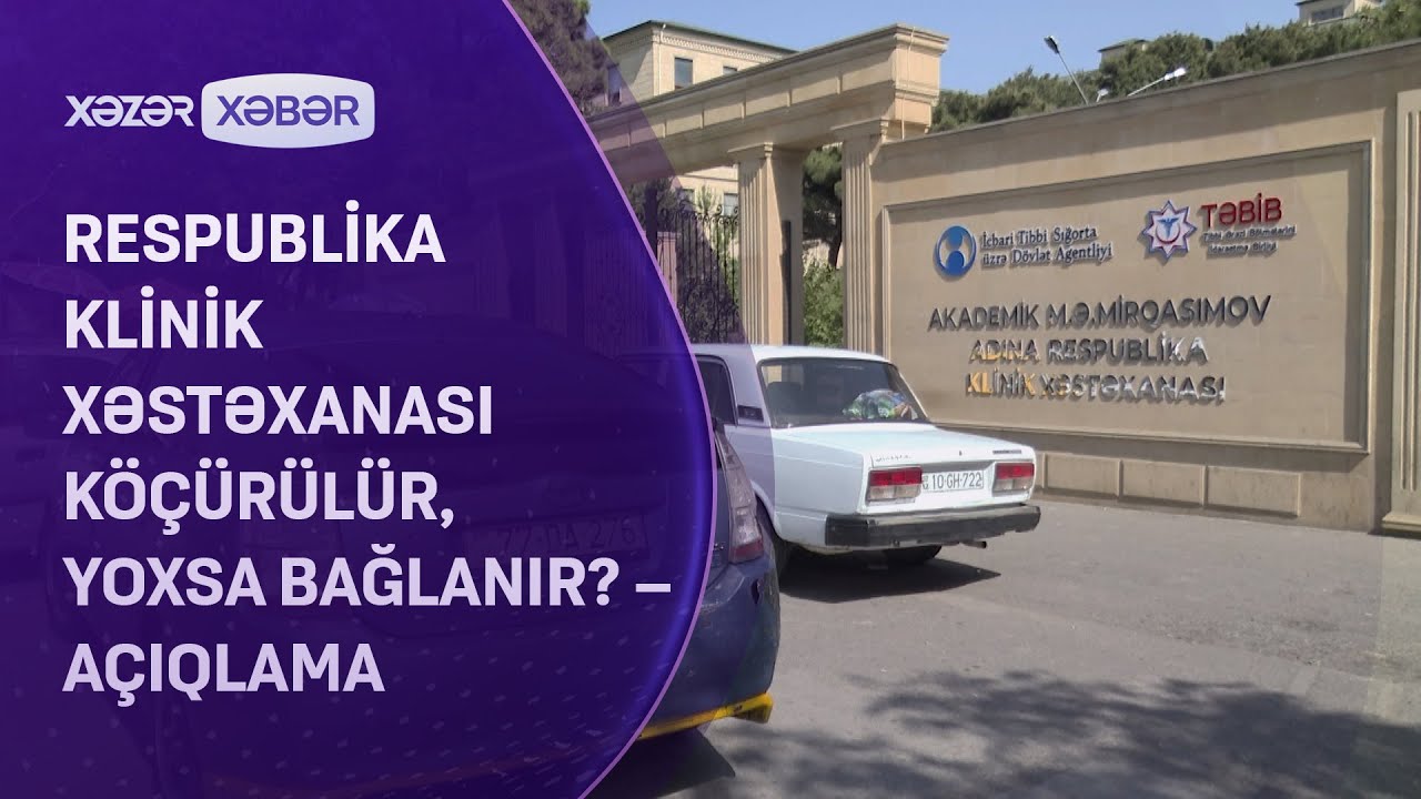 Respublika Klinik Xəstəxanası Nə Olacaq? Köçürüləcəkmi və Yoxsa Bağlanacaqmı? – Rəsmi Açıqlama