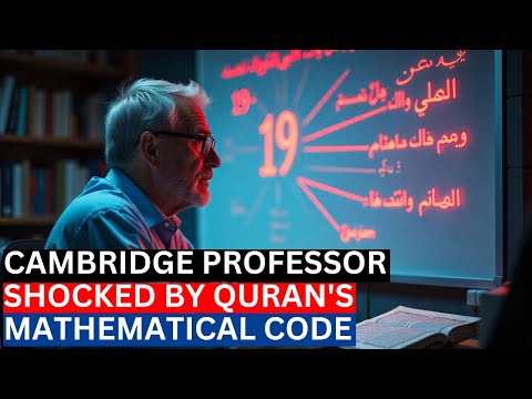 CAMBRIDGE PROFESSOR SHOCKED BY QURAN'S MATHEMATICAL CODE