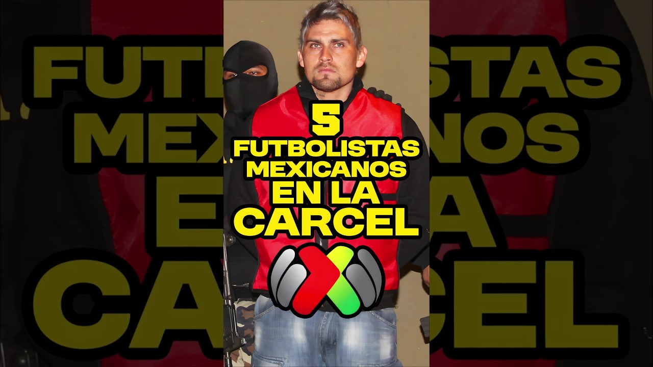 Futbolistas Mexicanos que Terminaron en la Cárcel ⚽