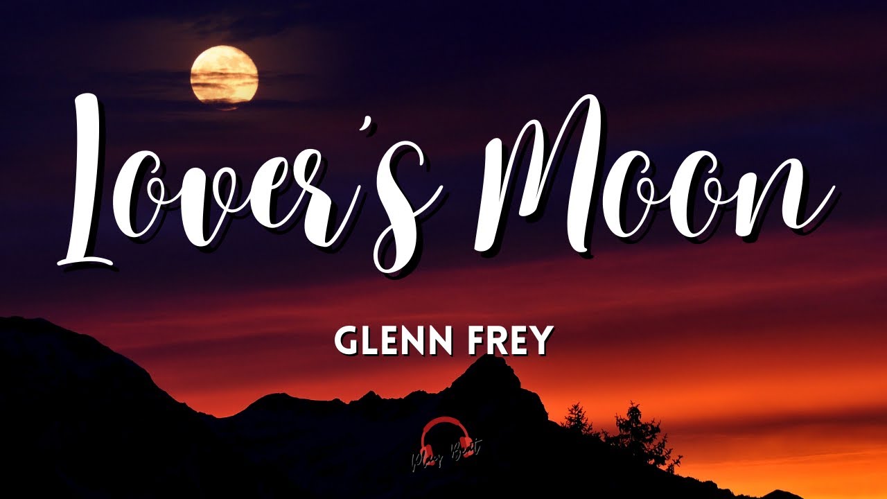 Lover's Moon by Glenn Frey 🎶 (Lyrics Video)