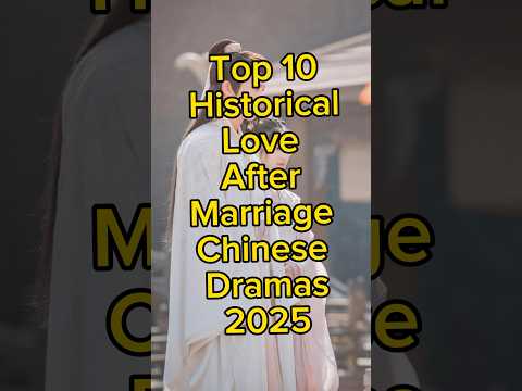 Top 10 historical love after marriage Chinese dramas 2025