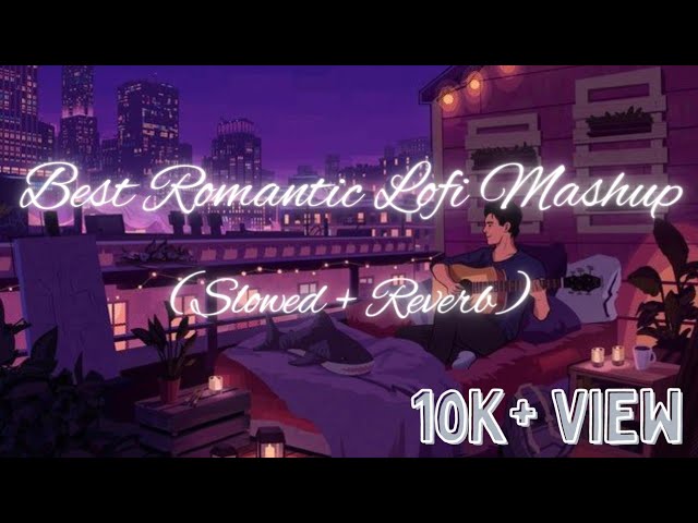 Ultimate Romantic Lofi Mashup 🎶 | Chill, Study & Relax with Slowed + Reverb Vibes