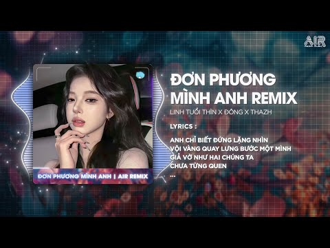 Đơn Phương Mình Anh (Thazh x Đông Remix) - Linh Tuổi Thìn ♫ Anh Đã Từng Đêm Suy Nghĩ...