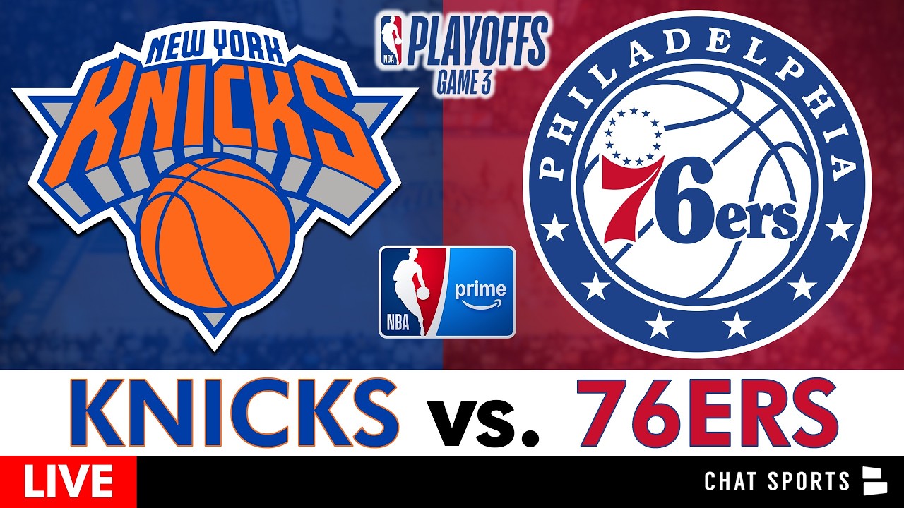 Knicks vs. 76ers Live Streaming Scoreboard, Play-By-Play, Highlights & Stats | Knicks Game 3 Stream