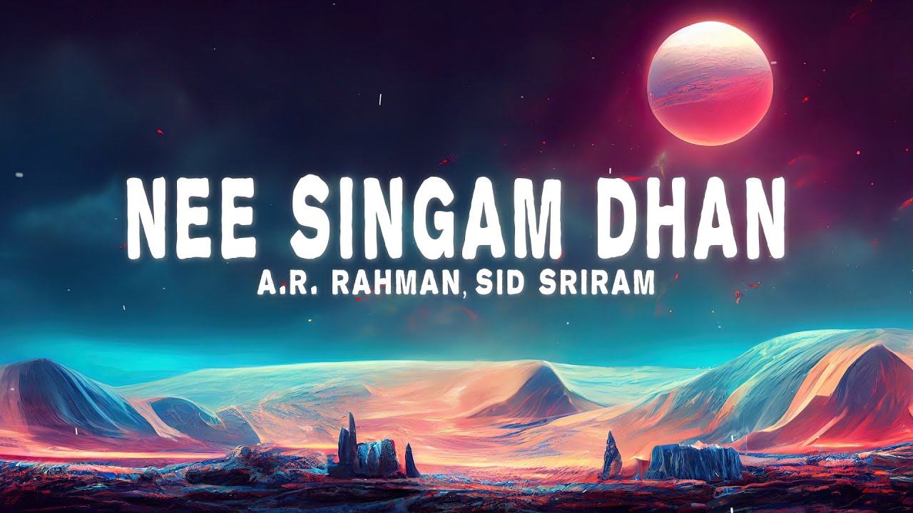 Nee Singam Dhan Lyrics by A.R. Rahman & Sid Sriram 🎶