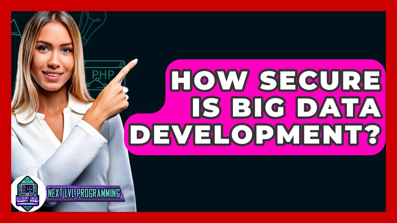 Assessing the Security of Big Data Development - Next LVL Programming