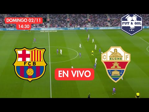 🔴 BARCELONA - ELCHE EN VIVO | LIGA DE ESPAÑA - FUT AND GOL