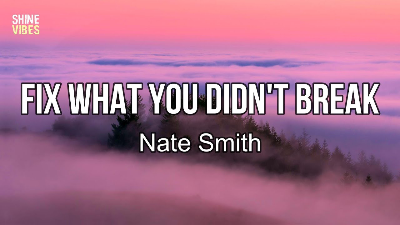 Nate Smith - Fix What You Didn't Break (Lyrics)
