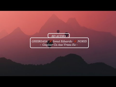 🎧 GHEBOASA ❌ Ionut Eduardo ❌ NORIS  -  Gagicar Ca Asa Vreau Eu [ 8D AUDIO ] 🎧