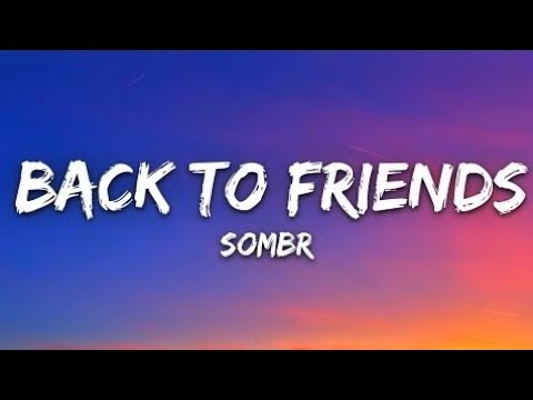 back to friends (Lyrics) - sombr