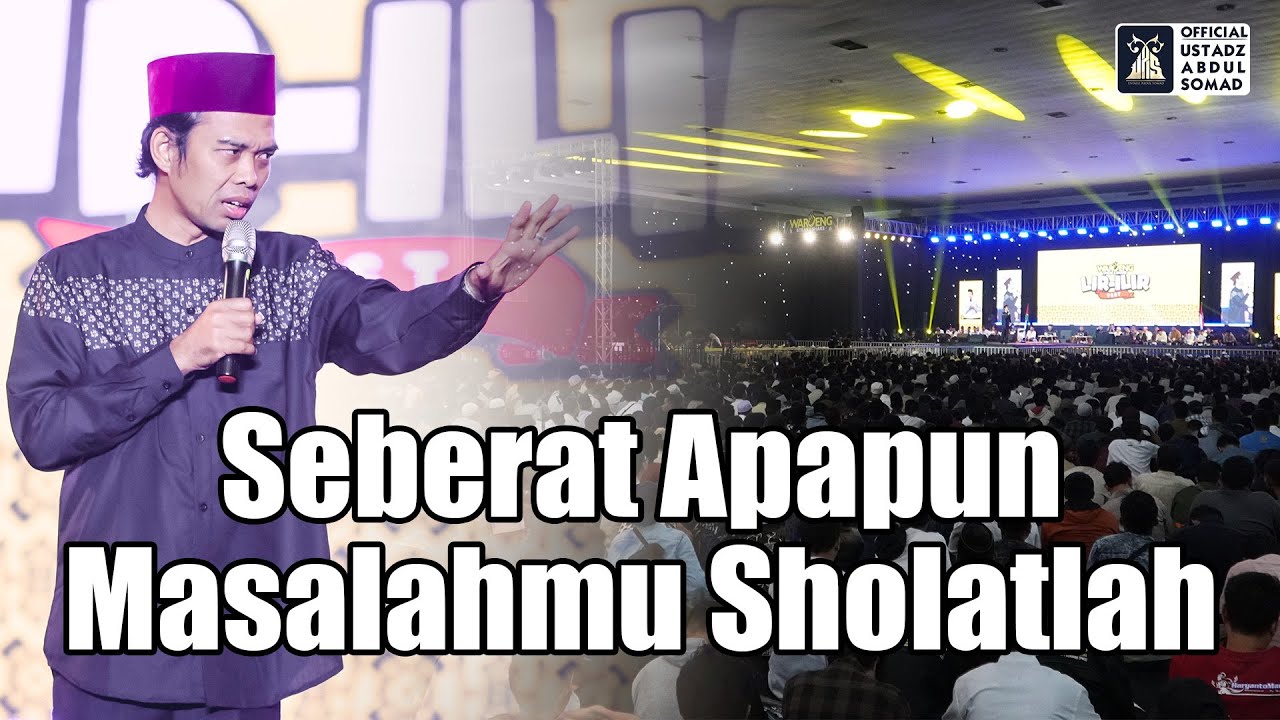 Sholatlah, Seberat Apapun Masalahmu | Ustadz Abdul Somad