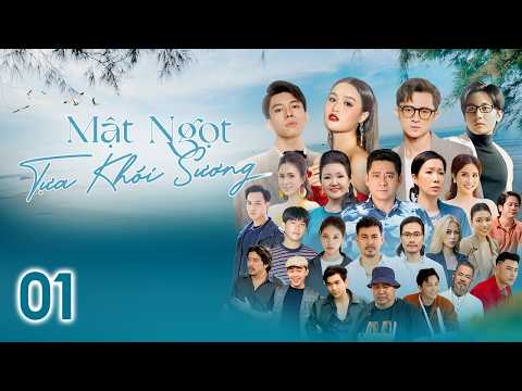 [Phim Việt Nam] MẬT NGỌT TỰA KHÓI SƯƠNG | TẬP 01 | Sự Lựa Chọn Giữa Tình Thân Hay Trò Chơi Cuộc Đời.
