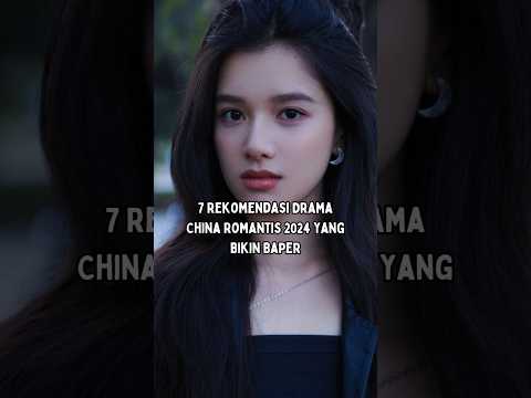 7 Rekomendasi Drama China Romantis 2024 yang Bikin Baper #shorts #chinesedrama #cdrama