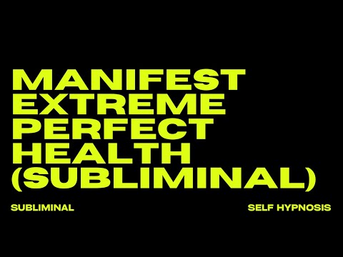 [WARNING EXTREMELY POWERFUL] MANIFEST EXTREME & PERFECT HEALTH (SUBLIMINAL)