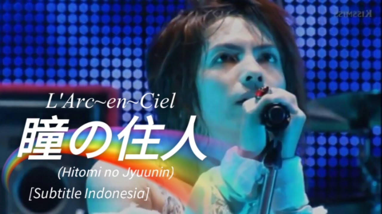 L'Arc~en~Ciel - 瞳の住人 (Hitomi no Jyuunin) | Subtitle ID