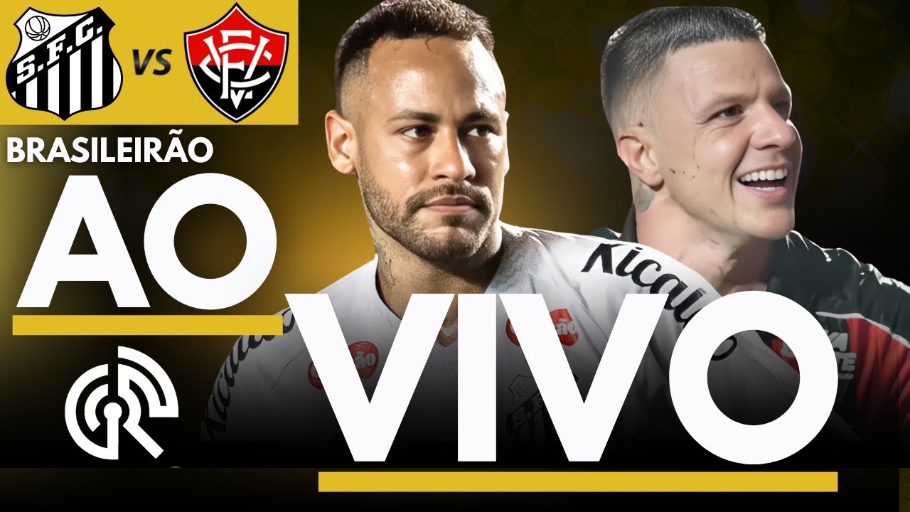 SANTOS X VITÓRIA AO VIVO | CAMPEONATO BRASILEIRO 2025 SÉRIE A | DIRETO DA VILA BELMIRO