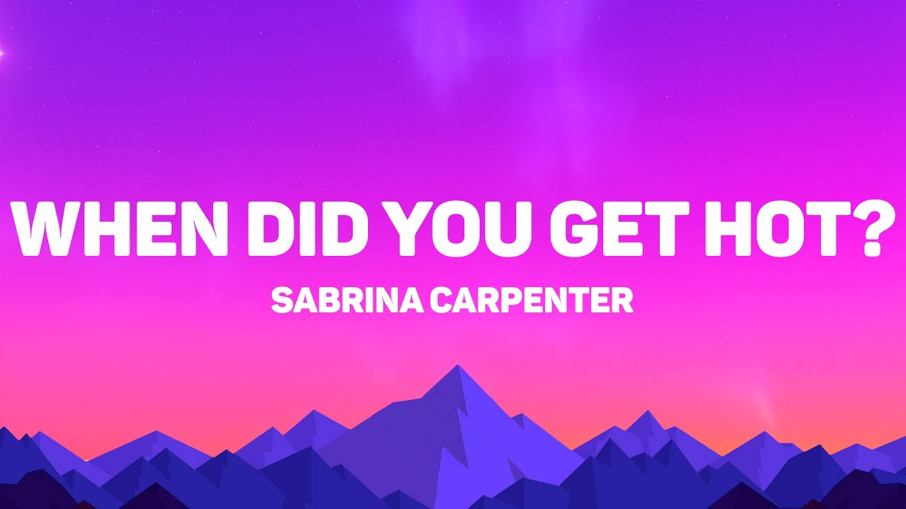 Sabrina Carpenter - When Did You Get Hot? Lyrics